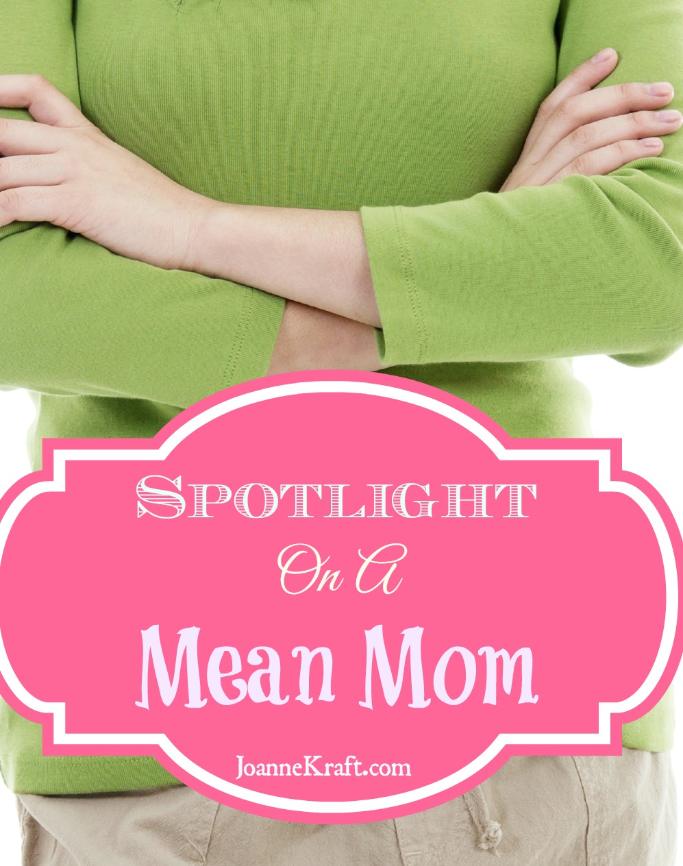 Spotlight on a Mean Mom - JoanneKraft.com